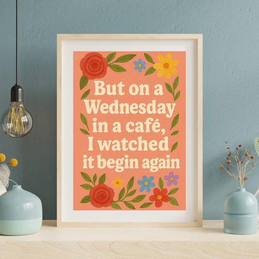 But On A Wednesday In A Cafe, I Watched It Begin Again - Print - Taylor Swift - Begin Again Quote